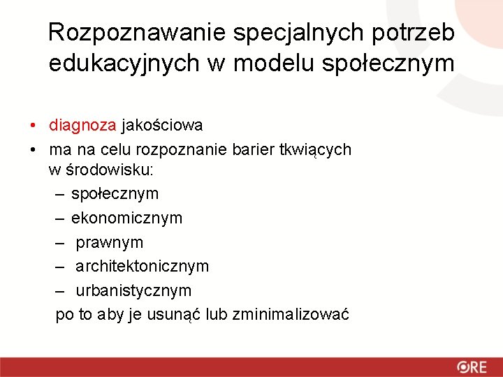 Rozpoznawanie specjalnych potrzeb edukacyjnych w modelu społecznym • diagnoza jakościowa • ma na celu