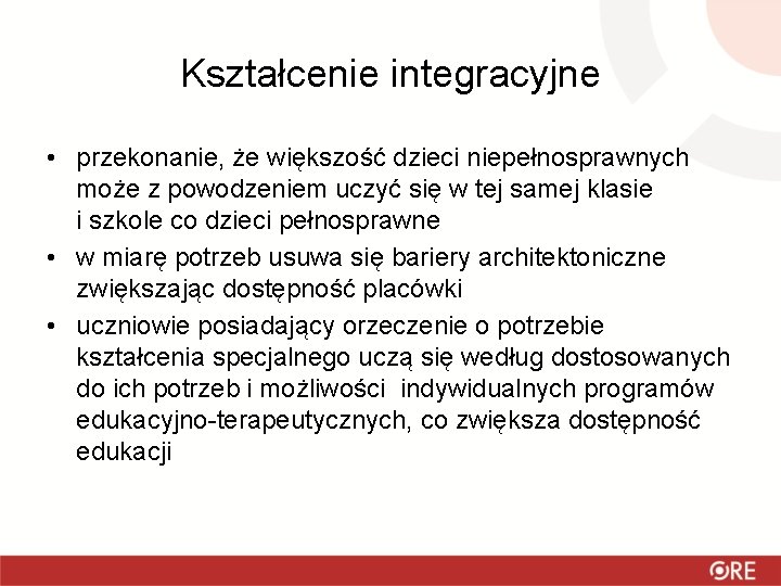 Kształcenie integracyjne • przekonanie, że większość dzieci niepełnosprawnych może z powodzeniem uczyć się w