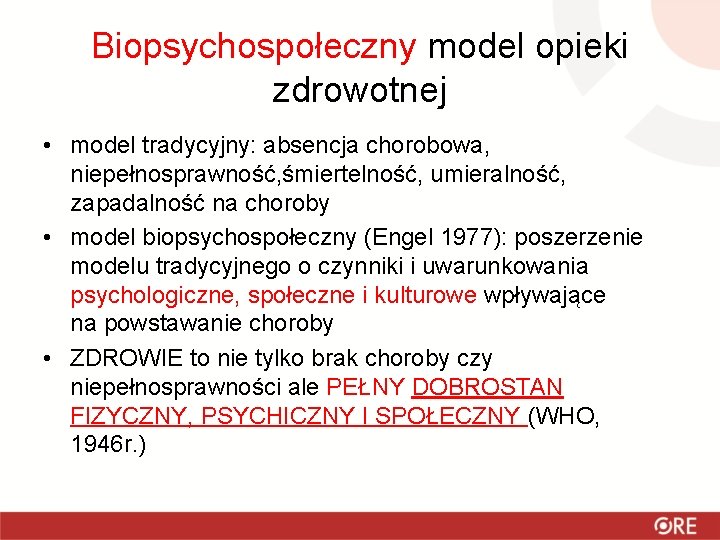 Biopsychospołeczny model opieki zdrowotnej • model tradycyjny: absencja chorobowa, niepełnosprawność, śmiertelność, umieralność, zapadalność na