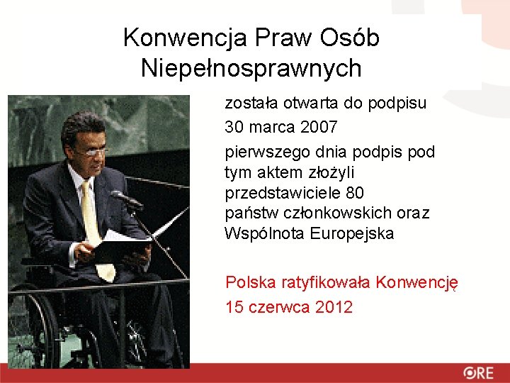 Konwencja Praw Osób Niepełnosprawnych została otwarta do podpisu 30 marca 2007 pierwszego dnia podpis