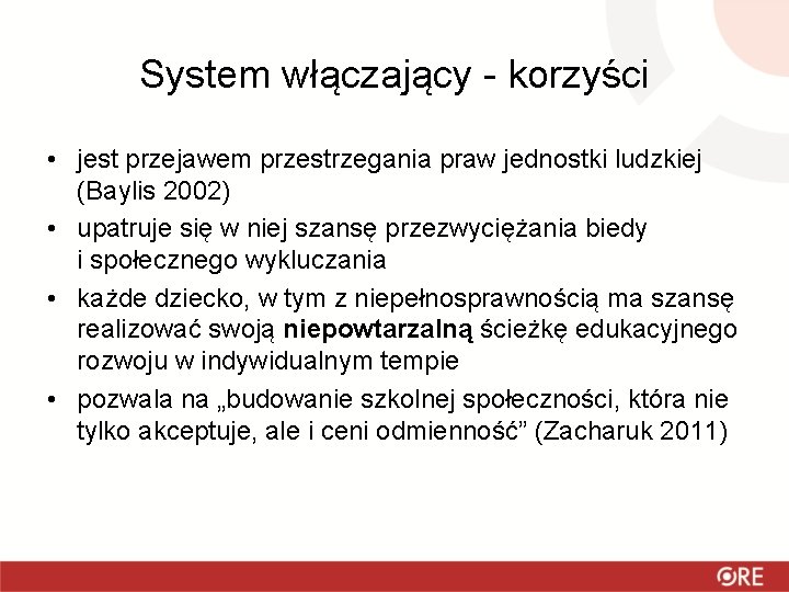 System włączający - korzyści • jest przejawem przestrzegania praw jednostki ludzkiej (Baylis 2002) •