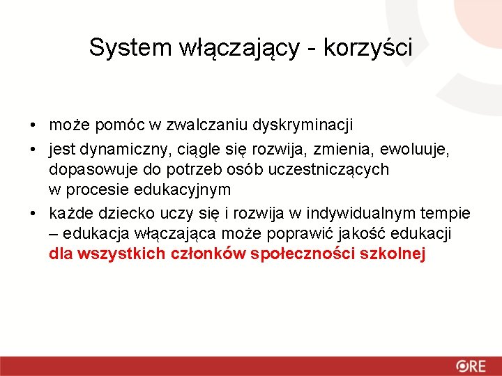 System włączający - korzyści • może pomóc w zwalczaniu dyskryminacji • jest dynamiczny, ciągle