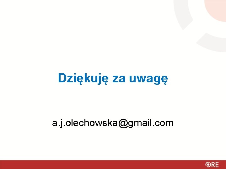 Dziękuję za uwagę a. j. olechowska@gmail. com 