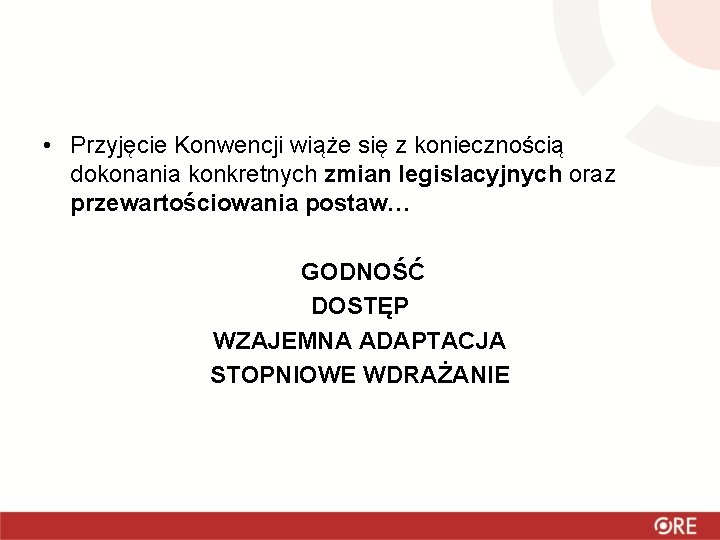  • Przyjęcie Konwencji wiąże się z koniecznością dokonania konkretnych zmian legislacyjnych oraz przewartościowania