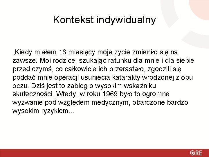 Kontekst indywidualny „Kiedy miałem 18 miesięcy moje życie zmieniło się na zawsze. Moi rodzice,