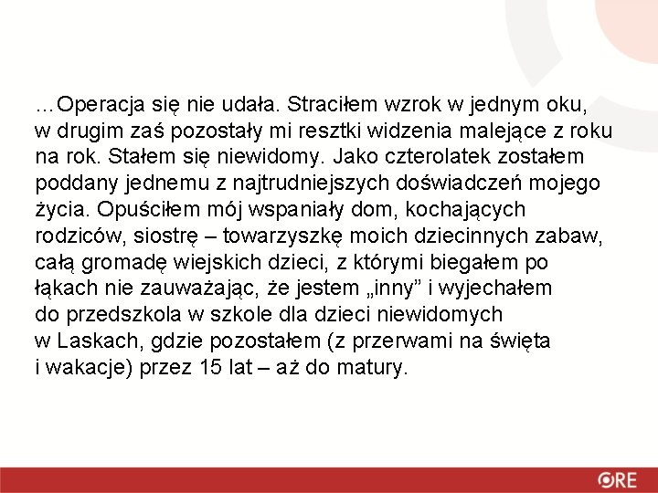 …Operacja się nie udała. Straciłem wzrok w jednym oku, w drugim zaś pozostały mi