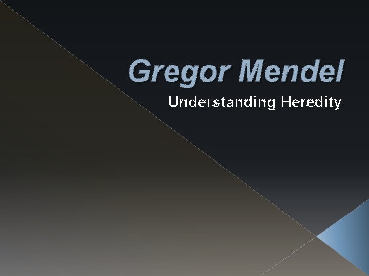 Gregor Mendel Understanding Heredity 