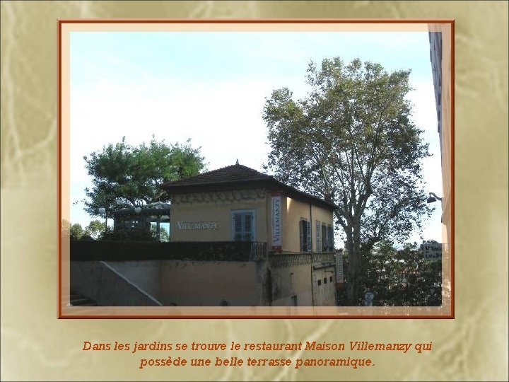 Dans les jardins se trouve le restaurant Maison Villemanzy qui possède une belle terrasse