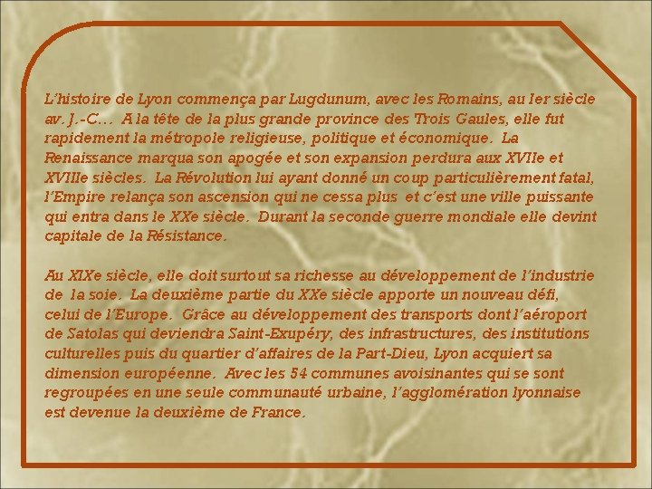 L’histoire de Lyon commença par Lugdunum, avec les Romains, au Ier siècle av. J.