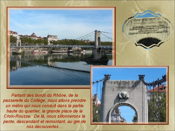 Partant des bords du Rhône, de la passerelle du Collège, nous allons prendre un