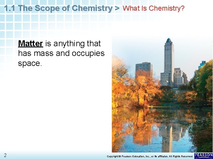 1. 1 The Scope of Chemistry > What Is Chemistry? Matter is anything that