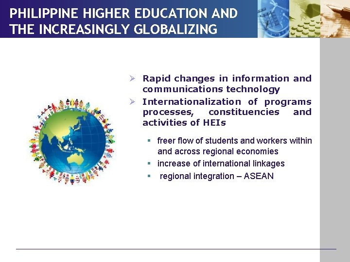 PHILIPPINE HIGHER EDUCATION AND THE INCREASINGLY GLOBALIZING WORLD Ø Rapid changes in information and