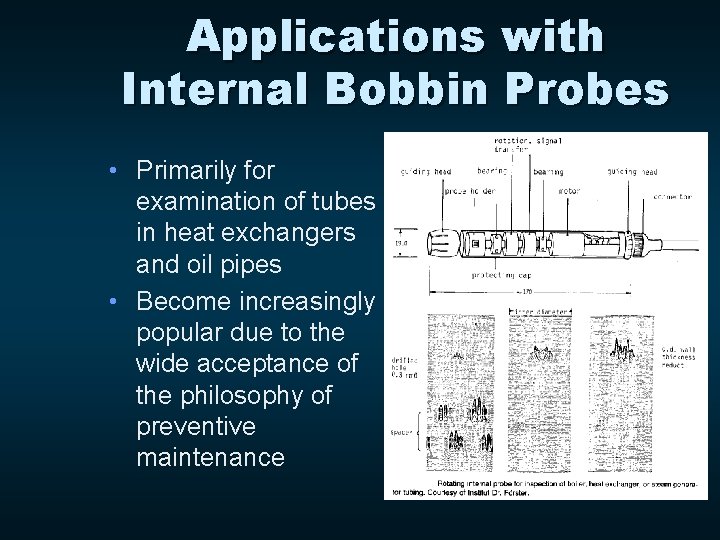 Applications with Internal Bobbin Probes • Primarily for examination of tubes in heat exchangers