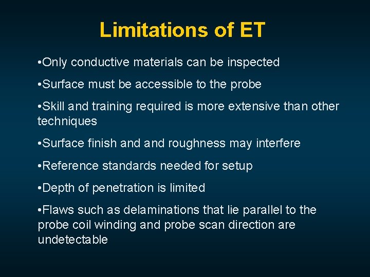 Limitations of ET • Only conductive materials can be inspected • Surface must be