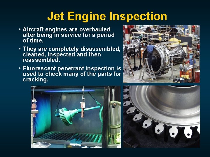 Jet Engine Inspection • Aircraft engines are overhauled after being in service for a