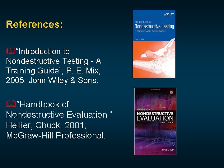 References: &“Introduction to Nondestructive Testing - A Training Guide”, P. E. Mix, 2005, John