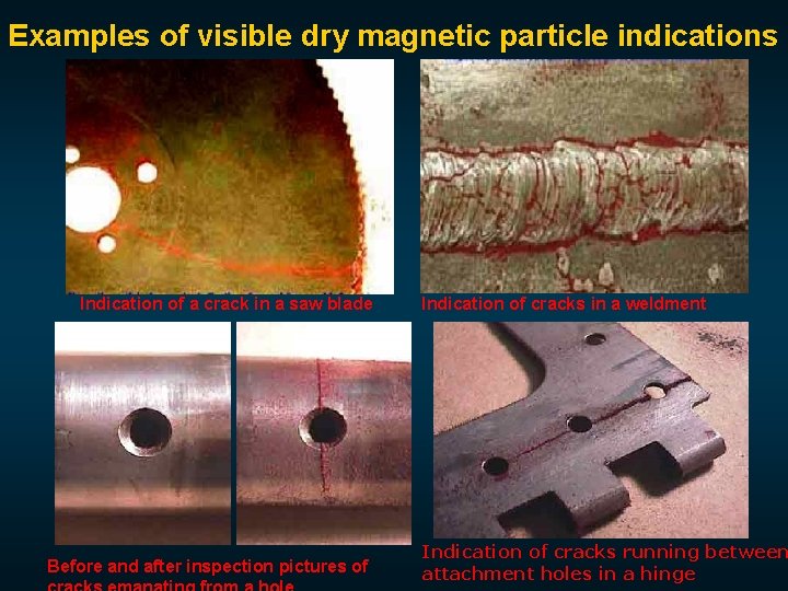 Examples of visible dry magnetic particle indications Indication of a crack in a saw