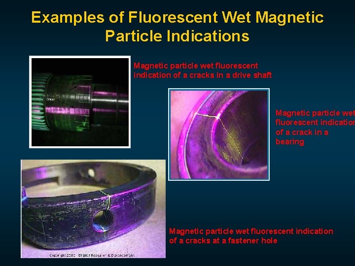 Examples of Fluorescent Wet Magnetic Particle Indications Magnetic particle wet fluorescent indication of a