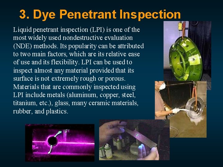 3. Dye Penetrant Inspection Liquid penetrant inspection (LPI) is one of the most widely