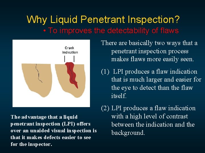 Why Liquid Penetrant Inspection? • To improves the detectability of flaws There are basically