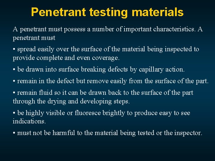 Penetrant testing materials A penetrant must possess a number of important characteristics. A penetrant