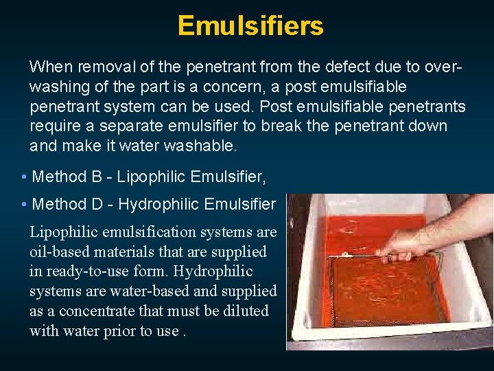 Emulsifiers When removal of the penetrant from the defect due to overwashing of the