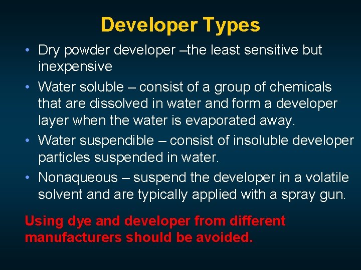 Developer Types • Dry powder developer –the least sensitive but inexpensive • Water soluble