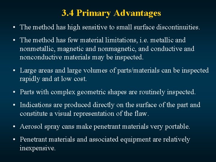 3. 4 Primary Advantages • The method has high sensitive to small surface discontinuities.