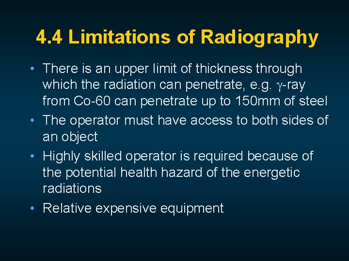 4. 4 Limitations of Radiography • There is an upper limit of thickness through