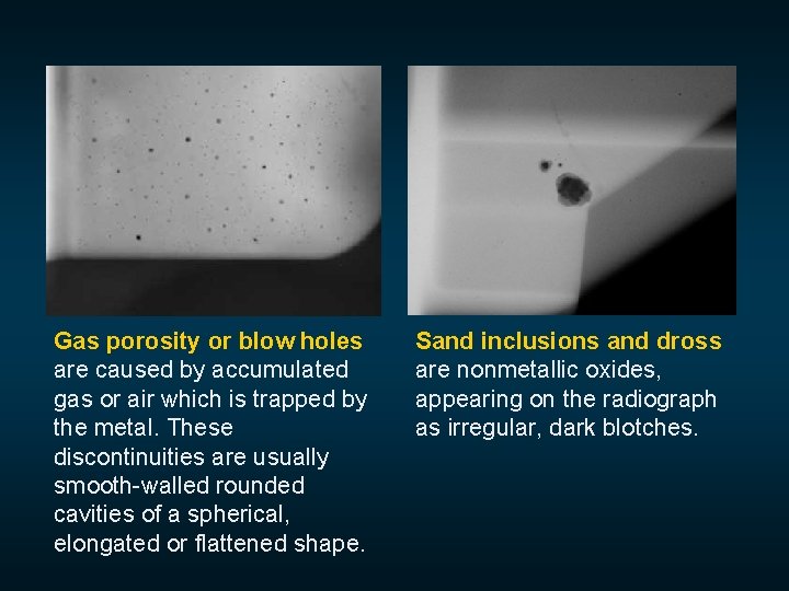  Gas porosity or blow holes are caused by accumulated gas or air which
