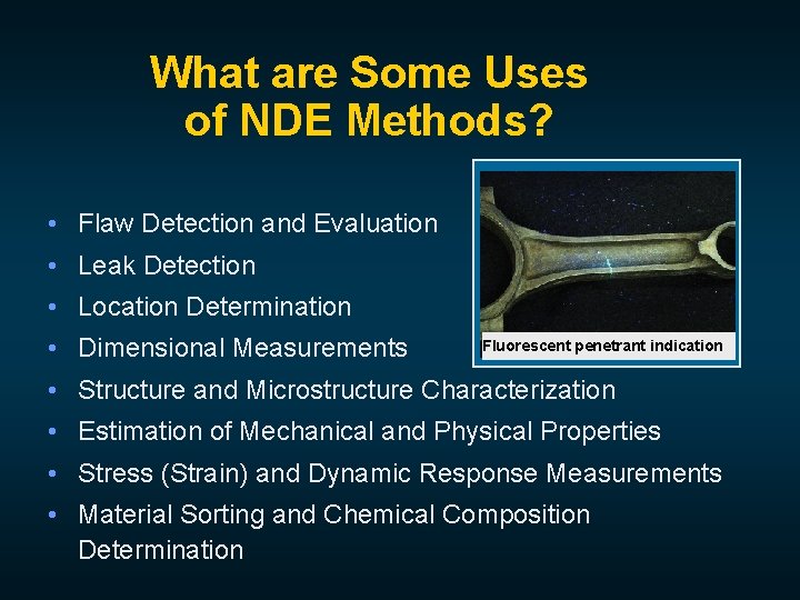 What are Some Uses of NDE Methods? • Flaw Detection and Evaluation • Leak