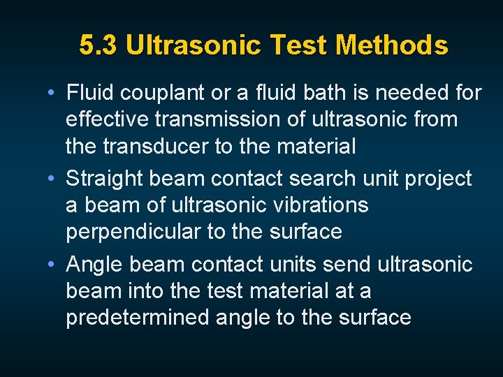 5. 3 Ultrasonic Test Methods • Fluid couplant or a fluid bath is needed