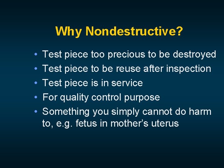 Why Nondestructive? • • • Test piece too precious to be destroyed Test piece