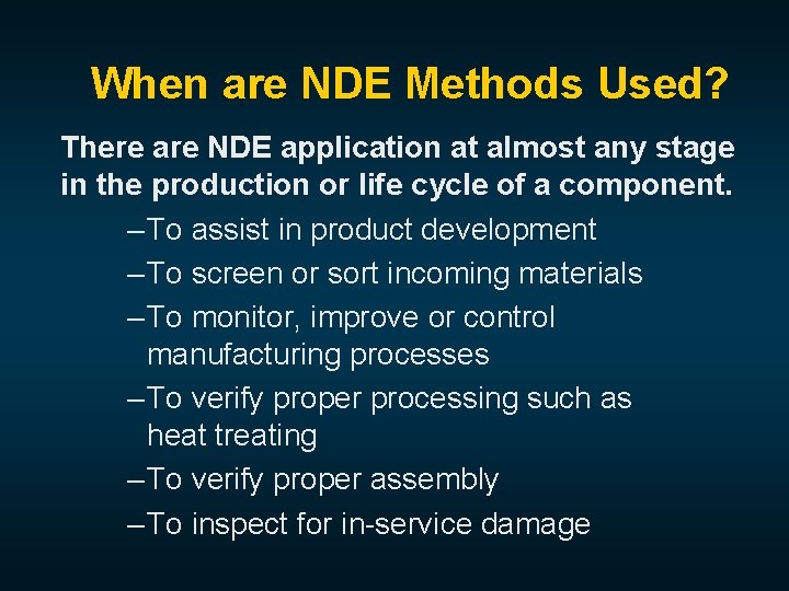 When are NDE Methods Used? There are NDE application at almost any stage in