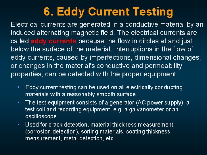 6. Eddy Current Testing Electrical currents are generated in a conductive material by an