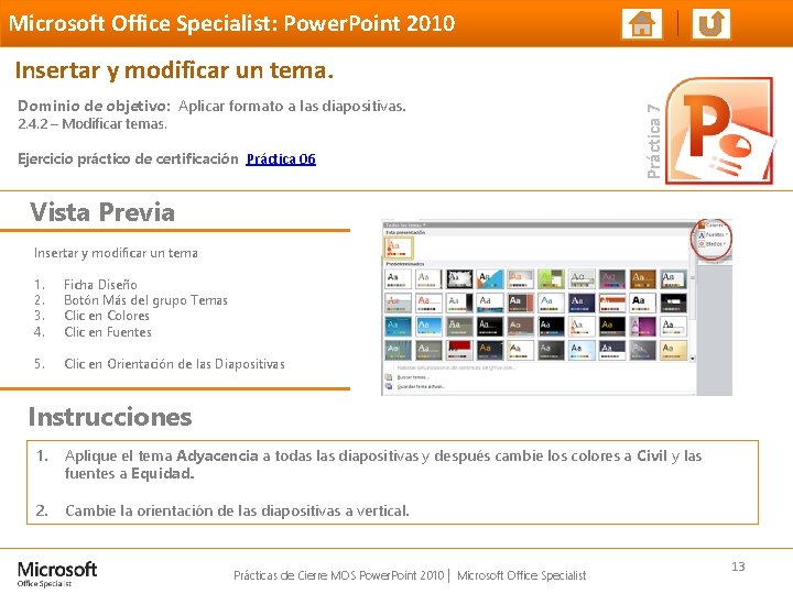 Microsoft Office Specialist: Power. Point 2010 Dominio de objetivo: Aplicar formato a las diapositivas. Microsoft Office Specialist: Power. Point 2010 Dominio de objetivo: Aplicar formato a las diapositivas.