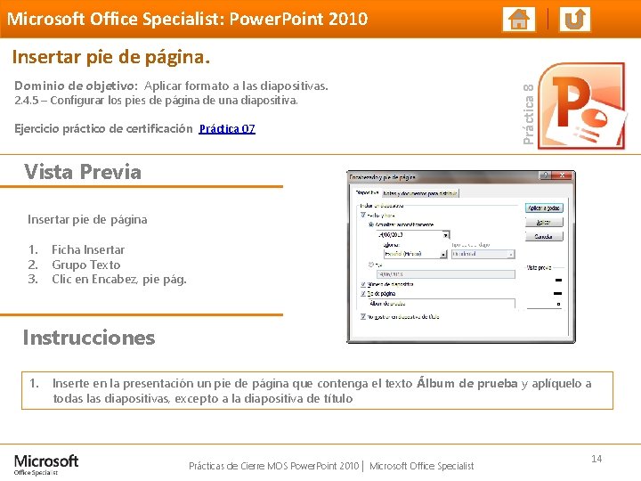 Microsoft Office Specialist: Power. Point 2010 Dominio de objetivo: Aplicar formato a las diapositivas. Microsoft Office Specialist: Power. Point 2010 Dominio de objetivo: Aplicar formato a las diapositivas.