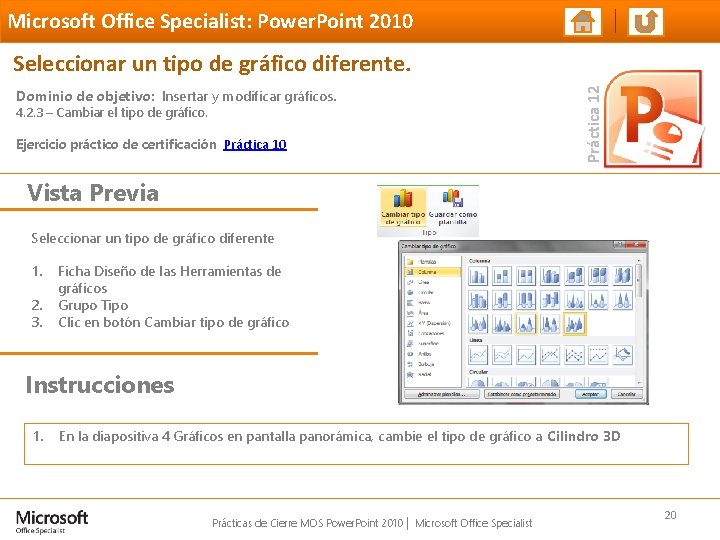Microsoft Office Specialist: Power. Point 2010 Dominio de objetivo: Insertar y modificar gráficos. 4. Microsoft Office Specialist: Power. Point 2010 Dominio de objetivo: Insertar y modificar gráficos. 4.