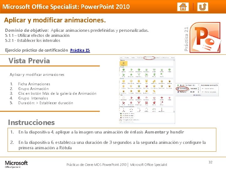 Microsoft Office Specialist: Power. Point 2010 Dominio de objetivo: Aplicar animaciones predefinidas y personalizadas. Microsoft Office Specialist: Power. Point 2010 Dominio de objetivo: Aplicar animaciones predefinidas y personalizadas.