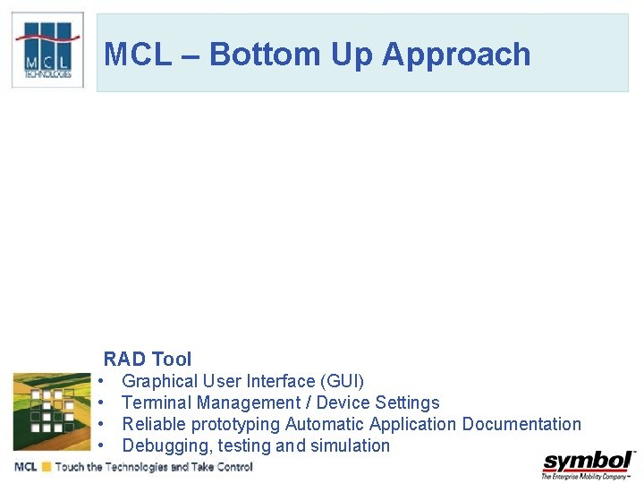 MCL – Bottom Up Approach RAD Tool • • Graphical User Interface (GUI) Terminal