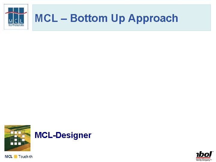 MCL – Bottom Up Approach RAD Tool • Graphical User Interface (GUI) • MCL-Designer