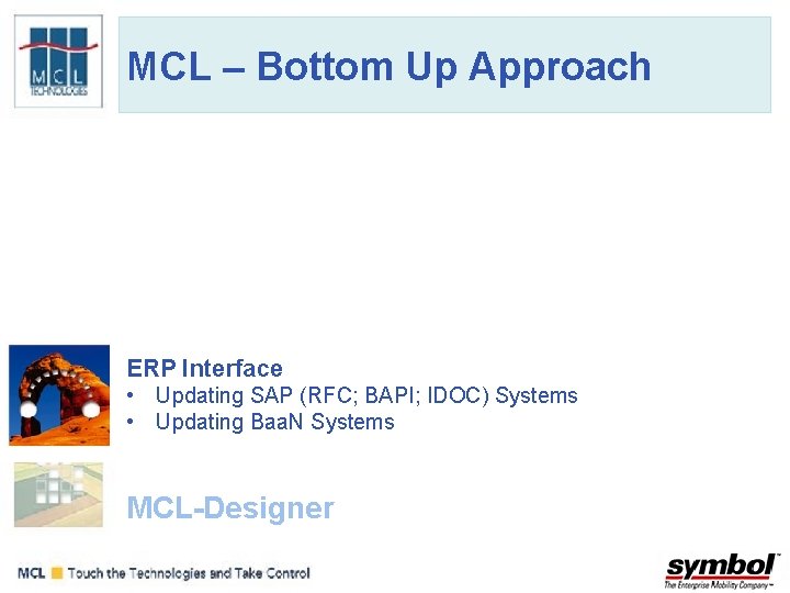 MCL – Bottom Up Approach ERP Interface • Updating SAP (RFC; BAPI; IDOC) Systems