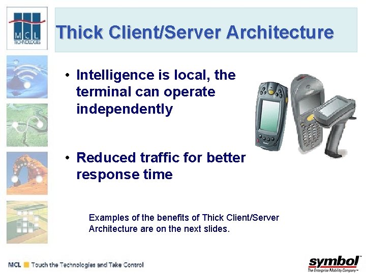 Thick Client/Server Architecture • Intelligence is local, the terminal can operate independently • Reduced