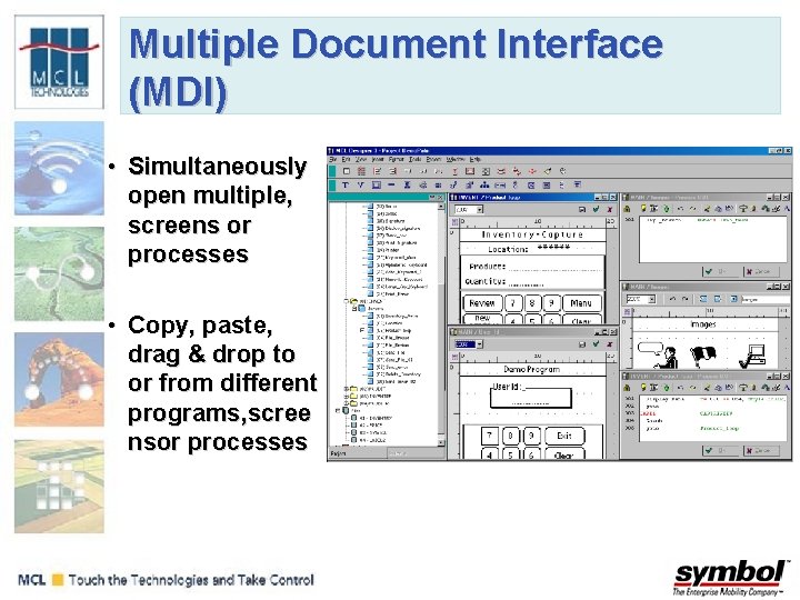 Multiple Document Interface (MDI) • Simultaneously open multiple, screens or processes • Copy, paste,