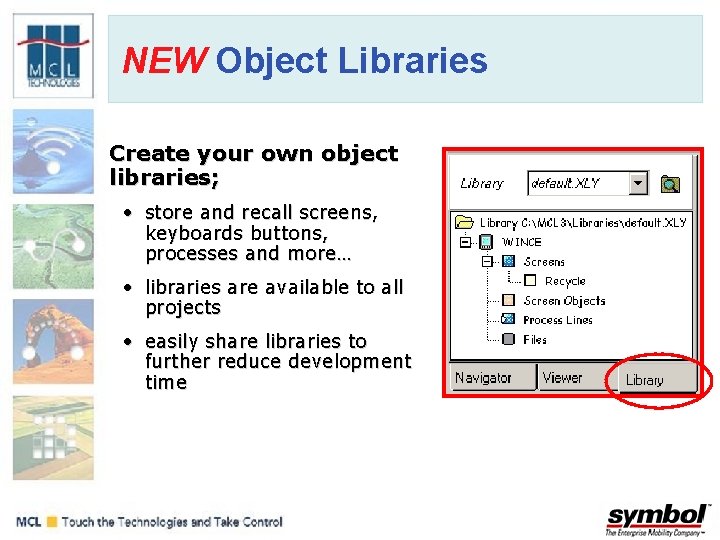 NEW Object Libraries Create your own object libraries; • store and recall screens, keyboards NEW Object Libraries Create your own object libraries; • store and recall screens, keyboards