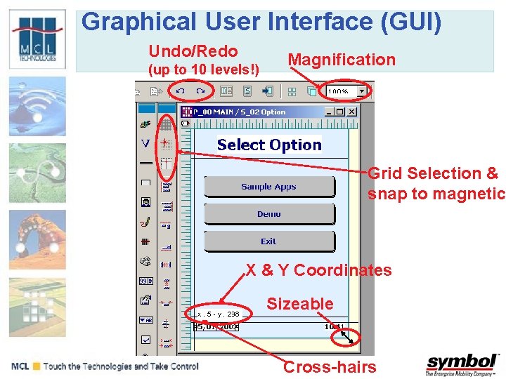 Graphical User Interface (GUI) Undo/Redo (up to 10 levels!) Magnification Grid Selection & snap