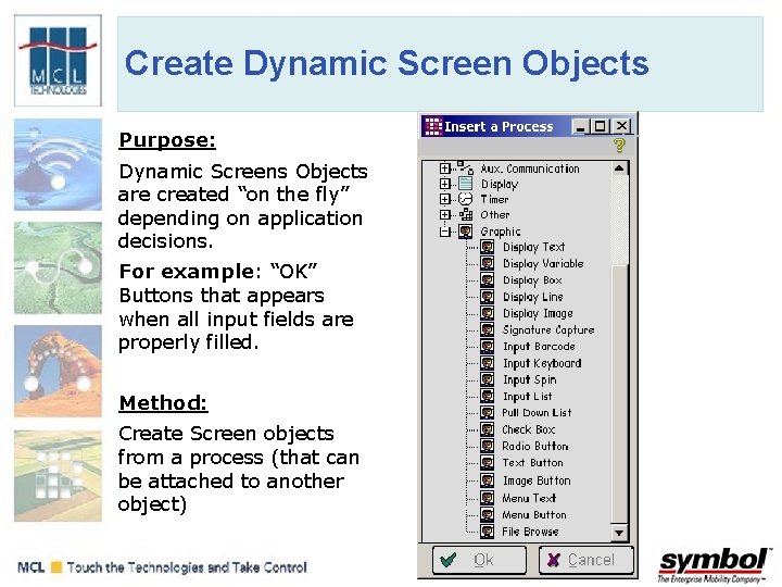 Create Dynamic Screen Objects Purpose: Dynamic Screens Objects are created “on the fly” depending