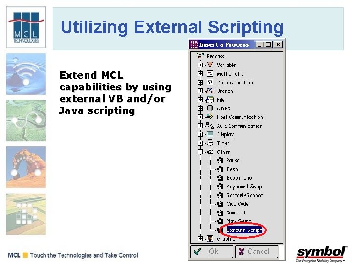 Utilizing External Scripting Extend MCL capabilities by using external VB and/or Java scripting 