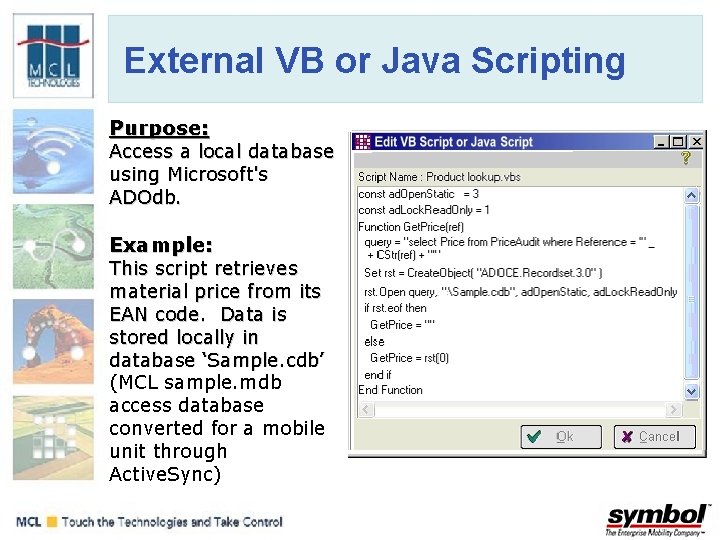 External VB or Java Scripting Purpose: Access a local database using Microsoft's ADOdb. Example: