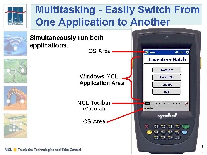 Multitasking - Easily Switch From One Application to Another Simultaneously run both applications. OS